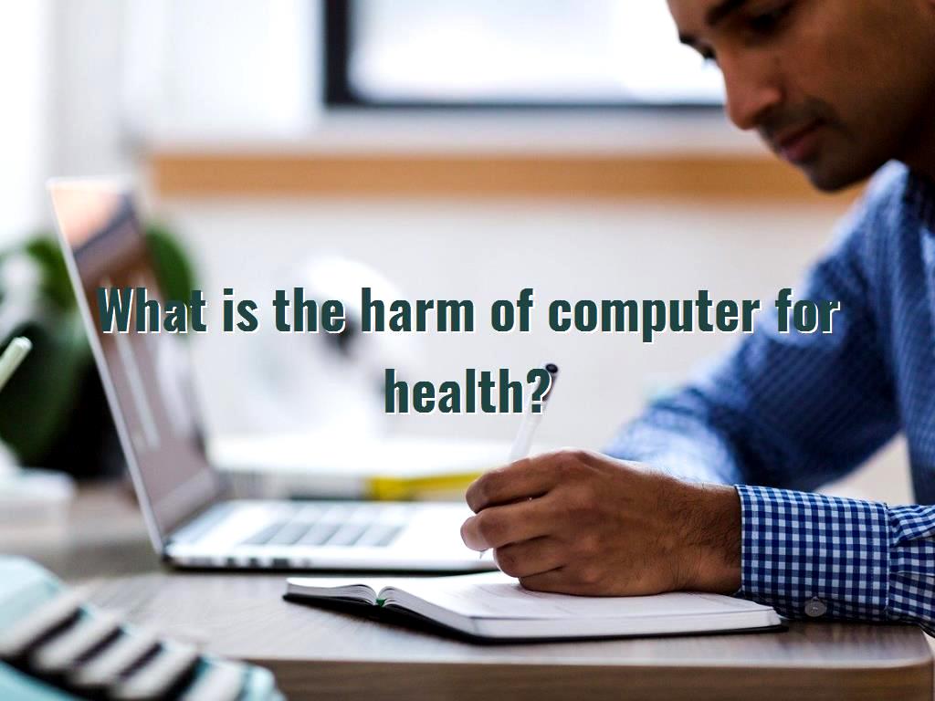 What is the harm of computer for health?
